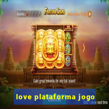 love plataforma jogo